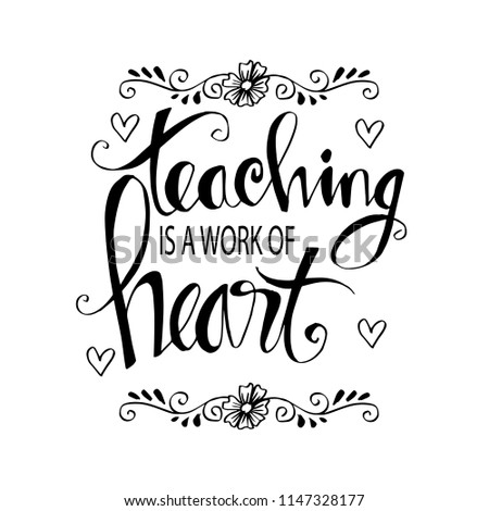 Teaching is a work of heart typography. Inspirational quote.