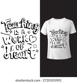 Teaching is a work of heart  typography t-shirt design. Hand-lettering vector illustration for teacher appreciation, back to school, or inspirational apparel print. Can be used for posters, cards, and merchandise.