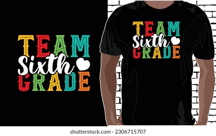 Team 6th Grade T shirt Design, Quotes about Back To School, Back To School shirt, Back To School typography T shirt design