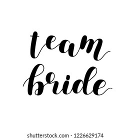 Team bride. Brush hand lettering vector illustration. Inspiring quote. Modern calligraphy for wedding cards and posters. Isolated on white background.