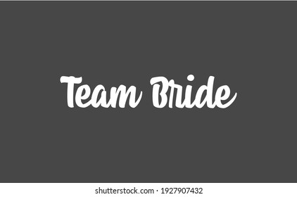 Team bride calligraphy text. Hand drawn lettering element for prints, cards, posters, products packaging, branding.