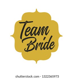 Team Bride with golden badge. For t-shirts, wedding decoration. Vector text.