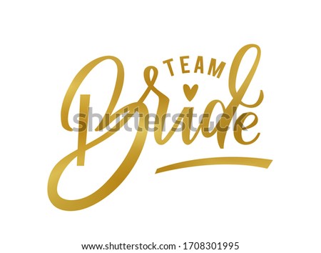 Team Bride. Golden calligraphy. Team bride hand lettering text with heart for bachelorette party, hen night, wedding designs, cards, invitations, fabrics, prints, stickers