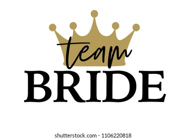 Team Bride with golden crown. For t-shirts, wedding decoration. Vector text.