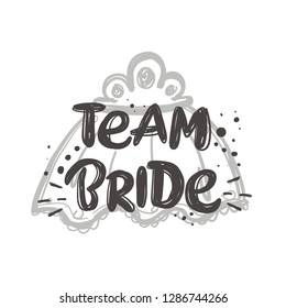 Team bride. Hand-lettering phrase. Vector illustration. Can be used for bachelorette, sticker, invitation poster, greeting card, banner, party, motivation print, wedding element