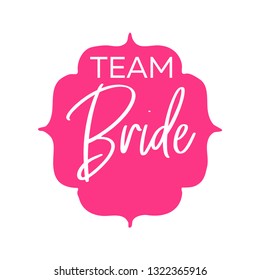 Team Bride with pink badge. For t-shirts, wedding decoration. Vector pen hand drawn text.