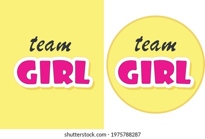 Team GIRL Text for Gender Reveal Party. Two variants of bright colored vector card for Baby Shower.