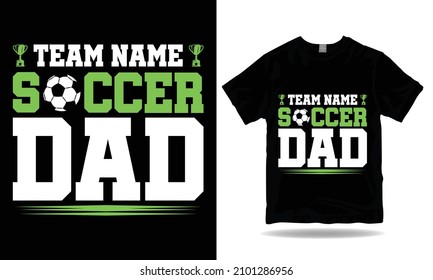 Team Name Soccer Dad T-shirt Design.