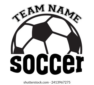 Team Name Soccer Svg,Soccer Quote Svg,Retro,Soccer Mom Shirt,Funny Shirt,Soccar Player Shirt,Game Day Shirt,Gift For Soccer,Dad of Soccer,Soccer Mascot,Soccer Football,Sport Design  svg