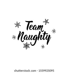 Team naughty. Holiday lettering. Ink illustration Modern brush calligraphy. Can be used for prints bags, t-shirts, posters, cards