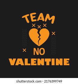 Team no valentine, funny valentine quote, anti valentine quote, valentine's day quote vector illustration. Good for greeting card and t-shirt print, flyer, poster design, mug.