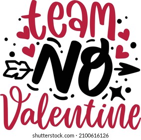 Team No Valentine Lettering Quotes For Printable Poster, Tote Bag, Mugs, T-Shirt Design, Anti Valentine Quotes

