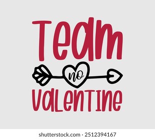 Team No Valentine T-shirt, Valentine's Day T-shirt, Happy Valentine`s Day Shirt, Premium, Modern Calligraphy, Hand Lettering Inscription. Happy Valentines Day, Cut File For Cricut