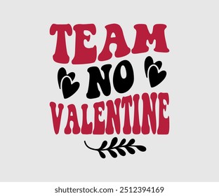 Team No Valentine T-shirt, Valentine's Day T-shirt, Happy Valentine`s Day Shirt, Premium, Modern Calligraphy, Hand Lettering Inscription. Happy Valentines Day, Cut File For Cricut