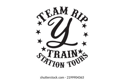 Team rip y train station tours - Train SVG t-shirt design, Hand drew lettering phrases, templet, Calligraphy graphic design, SVG Files for Cutting Cricut and Silhouette. Eps 10 svg