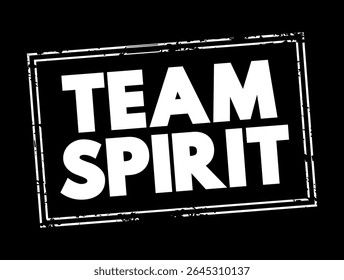 Team Spirit is the feeling of belonging, trust, and cooperation within a group, where every member works together to achieve common goals, text concept stamp