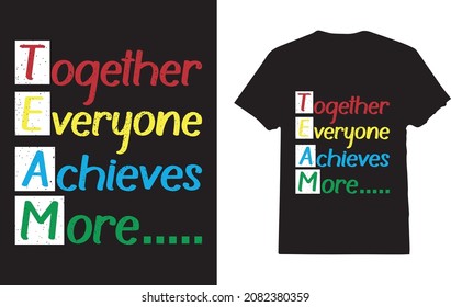 TEAM - Together Everyone Achieves more T-shirt
