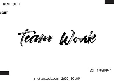 Team Work  Brush Text Typescript Trendy Quote For T-Shirt Designs