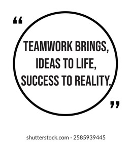 Teamwork brings, ideas to life, success to reality, team concept, inspirational design quote, motivational quotes, typography illustration lettering quotes