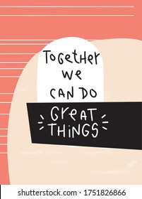 Teamwork challenge quote vector design. Together we can do great things handwritten message of support and encouragement. Short motivational saying  with a modern abstract background.