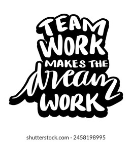 Teamwork makes the dream work. Hand drawn lettering phrase. Vector illustration.