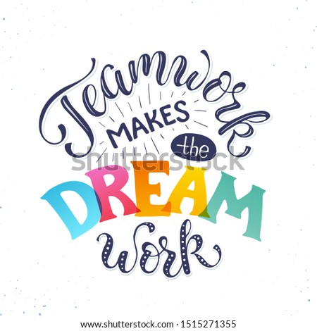 Teamwork makes the dream work. Inspirational lettering in circle composition about team collaboration. Motivational poster about team.