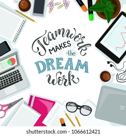 Teamwork makes the dream work lettering. Office workspace vector illustration. Group of office objects around the table. Successful teamwork concept.