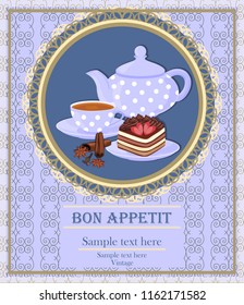 Teapot, Cup with tea, cake and spice. Background with teapot and Cup in a lace frame.