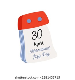 Tear-off calendar. Calendar page with International Jazz Day date. April 30. Flat style hand drawn vector icon.
