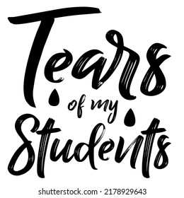 Tears of my studentsis a vector design for printing on various surfaces like t shirt, mug etc.