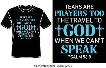 Tears are prayers t shirt design. Christian artwork with custom lettering and Christian T-Shirt. Bible Verse. Hand Lettered Quote. Jesus Modern Calligraphy. For print, mug, banner, logo, t shirt.