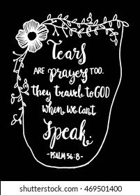 Tears Are Prayers Too. Hand drawn lettered. Bible verse. Modern Calligraphy. Christian Poster
