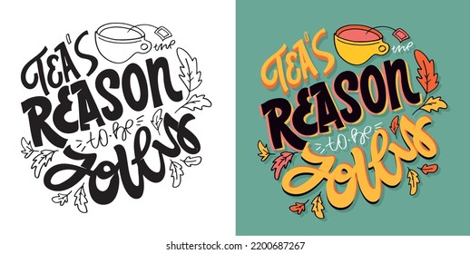 Tea's reason to be jolly. Hand drawn funny lettering quote. Inspiration slogan for print and poster design. Cool for t shirt and mug printing.