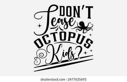 Don’t Tease Octopus Kids? - Octopus T-shirt Design,  Isolated on white background, This illustration can be used as a print on t-shirts and bags, cover book, templet, stationary or as a poster.