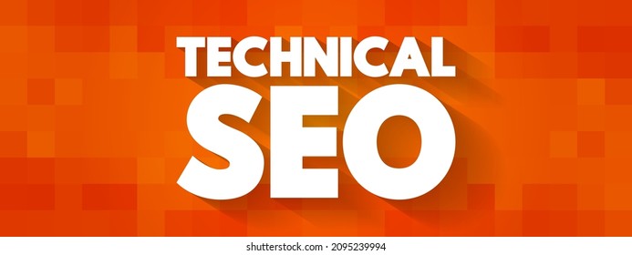 Technical SEO - Process Of Ensuring That A Website Meets The Technical Requirements Of Modern Search Engines, Text Concept Background