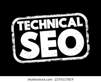 Technical SEO - process of ensuring that a website meets the technical requirements of modern search engines, text concept stamp