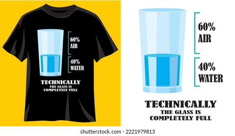 Technically the glass is completely full, Funny graphic t-shirt design, typography slogan with cartoon water glass ,vector illustration for t-shirt.