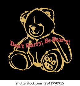 teddy bear drawn with funny slogan Vector design for t-shirt graphics, banner, fashion prints, slogan tees, stickers, flyer, posters and other creative uses 