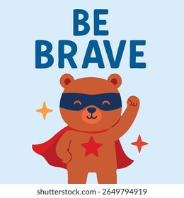 A teddy bear dressed in a cape and mask encourages you to be brave