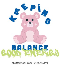 Teddy bear with good energy graffiti slogan. Vector illustration. For t-shirt graphic.