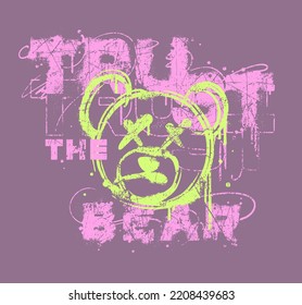 teddy bear graffiti style illustration with custom grunge slogan wording for print designers and other creative use