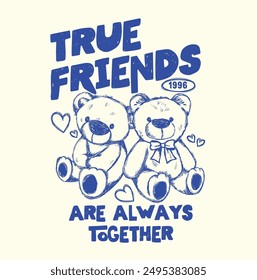 Teddy bear illustration in graffiti style with a slogan , true friends slogan