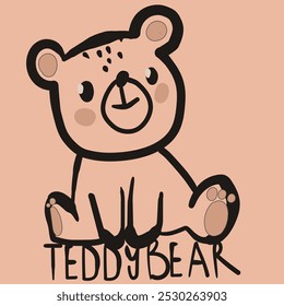 Teddy Bear illustration with  slogan. Hand drawn cute bear. Vector graphic design for t-shirt.