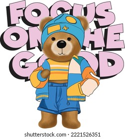 Teddy bear and slogan. Focus on the Good and teddy. Street style fashion vector illustration