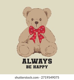 texto del eslogan del oso de peluche Siempre sea feliz, diseño de Ilustración vectorial para los gráficos de la moda, impresiones de la camiseta.