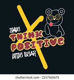 Teddy bear and Think 
Positive graffiti slogan. Vector illustration. For t-shirt graphic.