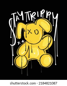 Teddy bear toy grunge drawing. Graffiti style stay trippy slogan text. Vector illustration design for fashion graphics, t shirt prints.