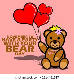 A teddy bear wearing a queen's crown while holding a heart-shaped balloons with bold text on pink background to celebrate Have a Party with your Bear Day on November 16