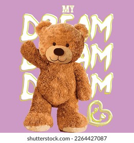 Teddy and slogan. bear doll illustration. My dream slogan