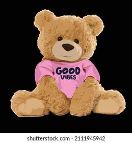 Teddy and slogan. Good vibes slogan 
T-shirt slogan and bear